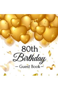 80th Birthday Guest Book: Gold Balloons Hearts Confetti Ribbons Theme, Best Wishes from Family and Friends to Write in, Guests Sign in for Party - Birthday Guest Books Of Lorina