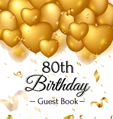 80th Birthday Guest Book: Gold Balloons Hearts Confetti Ribbons Theme, Best Wishes from Family and Friends to Write in, Guests Sign in for Party - Birthday Guest Books Of Lorina