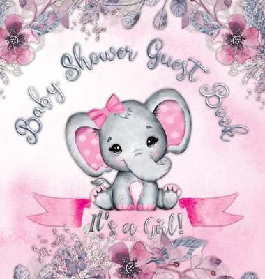 It's a Girl! Baby Shower Guest Book: Cute Elephant Tiny Baby Girl, Ribbon And Flowers With Letters Watercolor Pink Floral Theme Hardback - Casiope Tamore