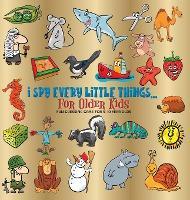 I Spy Every Little Things for Older Kids: Fun Guessing Game for 5-10 Year Olds, Hardback - Benjamin C. Gumpington