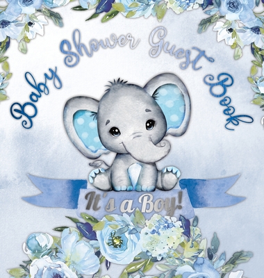 It's a Boy! Baby Shower Guest Book: Cute Elephant Tiny Baby Boy, Ribbon and Flowers With Letters Watercolor Blue Floral Theme Hardback - Casiope Tamore