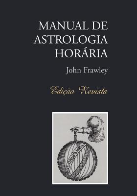 MANUAL DE ASTROLOGIA HOR�RIA - Edi��o Revista - John Frawley