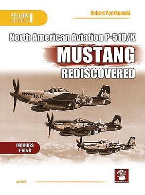 Naa P-51d/K Mustang Rediscovered - Robert Pęczkowski