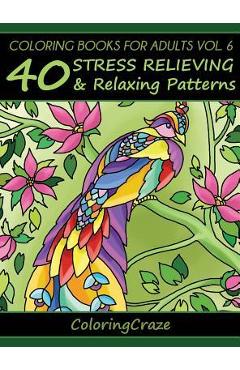 Poza produsului Coloring Books For Adults Volume 6: 40 Stress Relieving And Relaxing Patterns - Coloringcraze