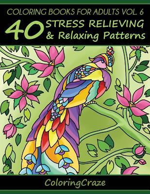 Coloring Books For Adults Volume 6: 40 Stress Relieving And Relaxing Patterns - Coloringcraze