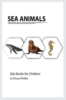 Sea Animals: Montessori real Sea Animals book, bits of intelligence for baby and toddler, children's book, learning resources. - Glorya Phillips