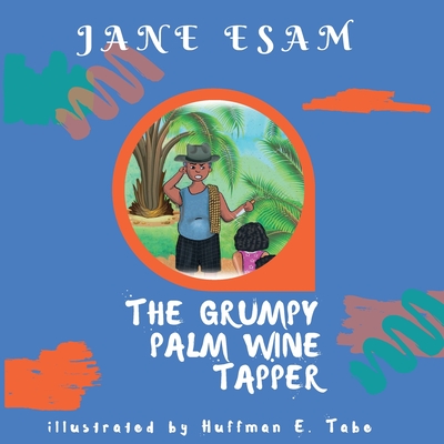 The Grumpy Palm Wine Tapper - Jane Esam