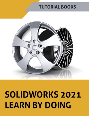 SOLIDWORKS 2021 Learn by doing: Colored - Tutorial Books