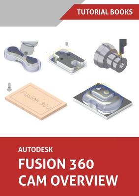 Autodesk Fusion 360 CAM Overview (Colored) - Tutorial Books