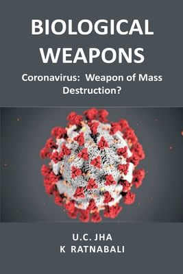 Biological Weapons: Coronavirus, Weapon of Mass Destruction? - U. C. Jha