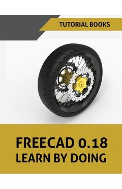 Coperta cărții 'FreeCAD 0.18 Learn By Doing - Tutorial Books'