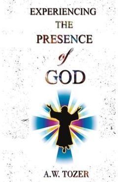 Poza produsului Experiencing The Presence Of God - A. W. Tozer