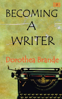Becoming a Writer - Dorothea Brande