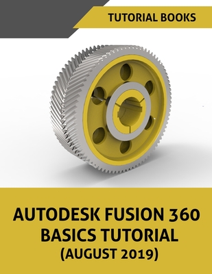 Autodesk Fusion 360 Basics Tutorial (August 2019) - Tutorial Books