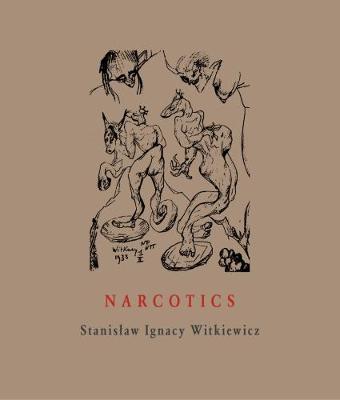 Narcotics: Nicotine, Alcohol, Cocaine, Peyote, Morphine, Ether + Appendices - Stanislaw Ignacy Witkiewicz