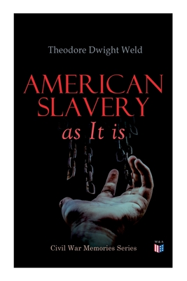 American Slavery as It Is: Testimony of a Thousand Witnesses - Theodore Dwight Weld