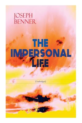 THE IMPERSONAL LIFE (Unabridged): Spirituality & Practice Classic - Joseph Benner