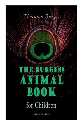 THE Burgess Animal Book for Children (Illustrated): Wonderful & Educational Nature and Animal Stories for Kids - Thornton Burgess