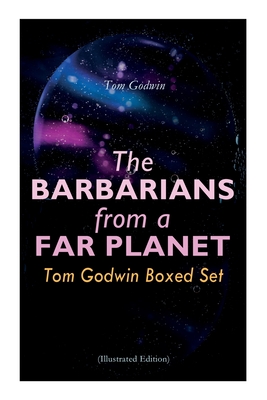 The Barbarians from a Far Planet: Tom Godwin Boxed Set (Illustrated Edition): For The Cold Equations, Space Prison, The Nothing Equation, The Barbaria - Tom Godwin