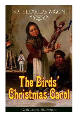 The Birds' Christmas Carol (With Original Illustrations): Children's Classic - Kate Douglas Wiggin