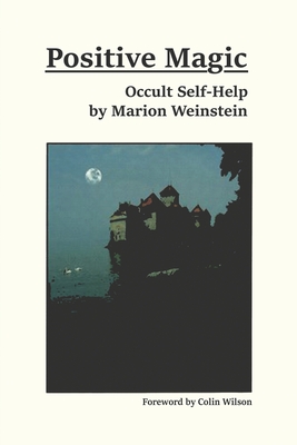 Positive Magic: Occult Self-Help - Marion Weinstein