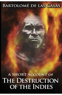 Poza produsului A Short Account of the Destruction of the Indies - Bartolome De Las Casas