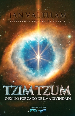 Tzimtzum: O Ex�lio For�ado de um Divindade: Revela��es Antigas da Cabala - Jan Val Ellam