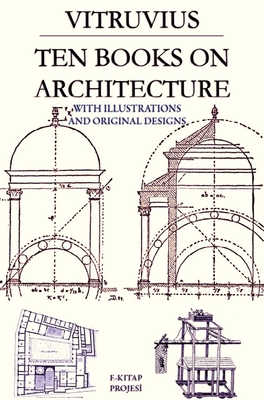 Ten Books on Architecture: With Illustrations & Original Designs - Vitruvius