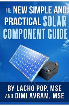 Coperta cărții 'The New Simple And Practical Solar Component Guide - Dimi Avram Mse'
