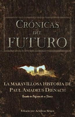 Cr�nicas Del Futuro: La maravillosa historia de Paul Amadeus Dienach - Achilleas Sirigos