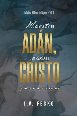 Muerte en Adan, vida en Cristo: La doctrina de la imputacion - Matthew Barrett