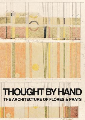 Thought by Hand: The Architecture of Flores & Prats - Ricardo Flores