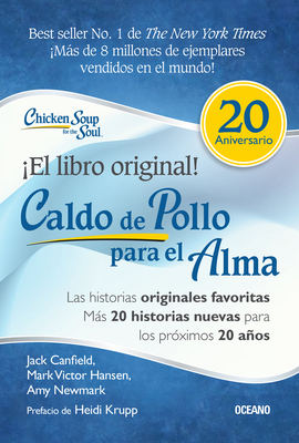 Caldo de Pollo Para El Alma: Edici�n Especial 20 Aniversario: Las Historias Originales, M�s 20 Historias Nuevas Para Los Pr�ximos 20 A�os - Jack Canfield