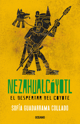Nezahualc�yotl: El Despertar del Coyote - Sofia Guadarrama Collado