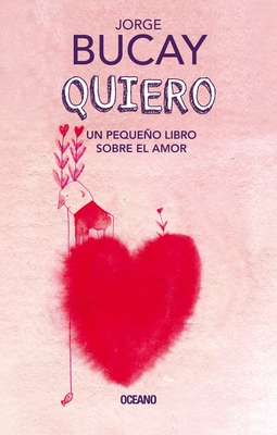 Quiero: Un Peque�o Libro Sobre El Amor - Jorge Bucay