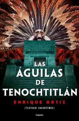 Las �guilas de Tenochtitl�n / The Eagles of Tenochtitlan - Enrique Ortiz