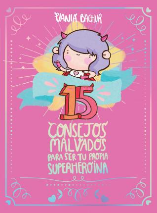 15 Consejos Malvados Para Ser Tu Propia Superhero�na / 15 Recommendations for Being a Super Girl - Vania Bachur