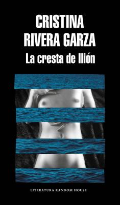La Cresta de Ili�n / The Iliac Crest - Cristina Rivera Garza