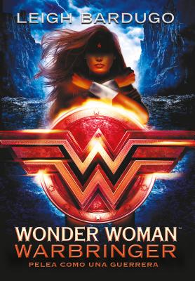 Wonder Woman: Warbringer: Pelea Como Una Guerrera (Spanish Edition) - Leigh Bardugo
