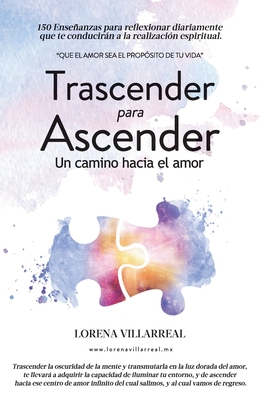Trascender para ascender: Un camino hacia el amor - Lorena Villarreal