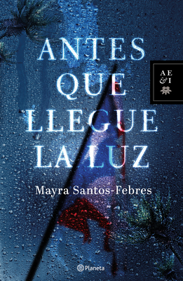 Antes Que Llegue La Luz - Mayra Santos-febres