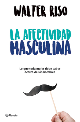 La Afectividad Masculina - Walter Riso