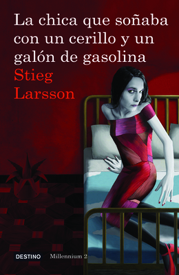 La Chica Que Soaaba Con Un Cerillo Y Un Galon de Gasolina: The Girl Who Played with Fire - Stieg Larsson