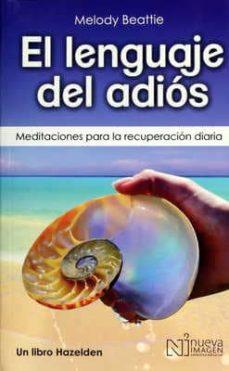 El Lenguaje del Adi�s (the Language of Letting Go): Meditaciones Para La Recuperaci�n Diaria - Melody Beattie