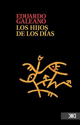 Los Hijos de Los Dias - Galeano Eduardo