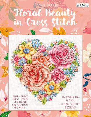 Floral Beauty in Cross Stitch: 16 Floral Cross Stitch Designs - Susan Bates