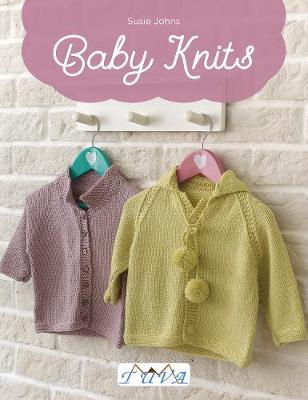 Baby Knits: 18 Knit Projects for Your Beloved Ones - Susie Johns