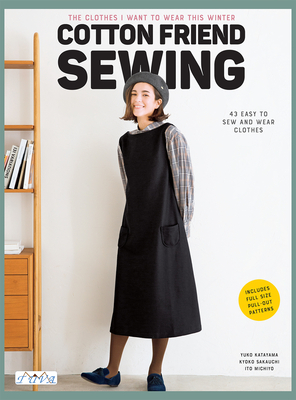 Cotton Friend Sewing: The Clothes I Want to Wear This Winter - Yuko Katayama