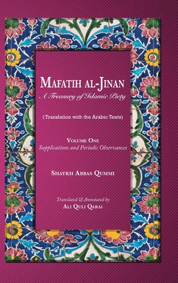 Mafatih al-Jinan: A Treasury of Islamic Piety: Supplications and Periodic Observances - Shaykh Abbas Qummi