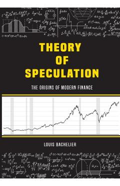 Louis Bachelier's Theory of Speculation: The Origins of Modern Finance - Louis Bachelier